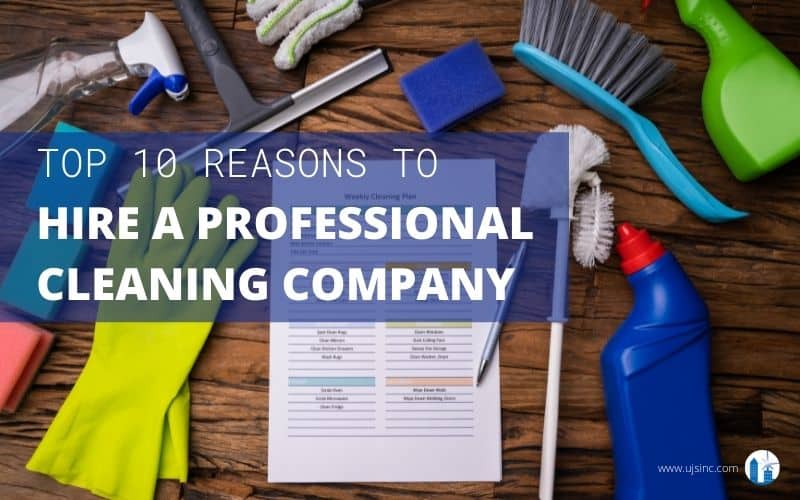 The Top 10 Reasons to Hire a Professional Cleaning Service
